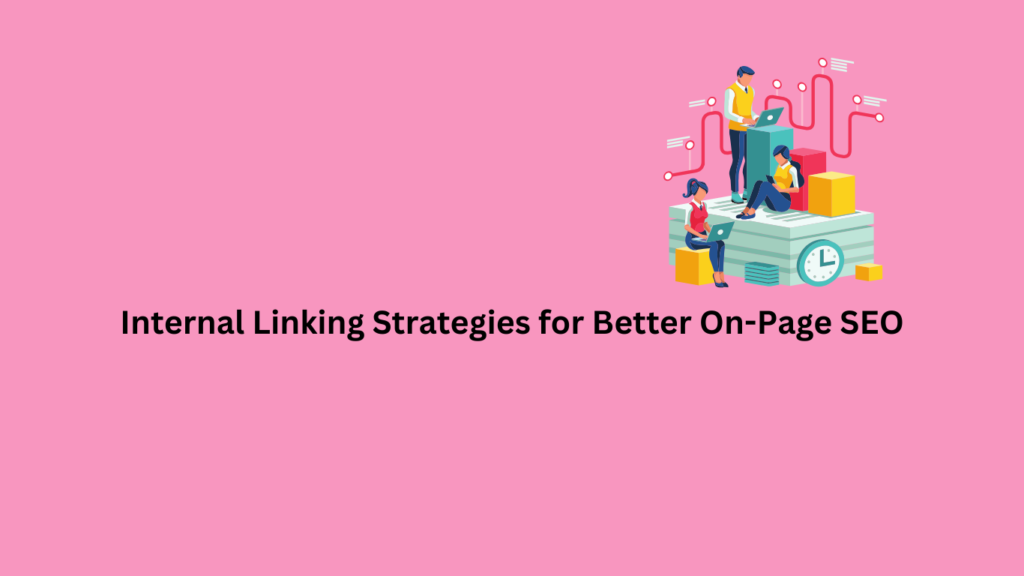 Internal Linking Strategies for Better On-Page SEO