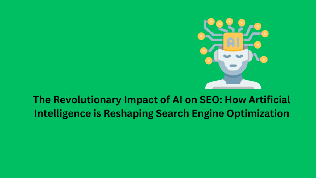 The Revolutionary Impact of AI on SEO: How Artificial Intelligence is Reshaping Search Engine Optimization