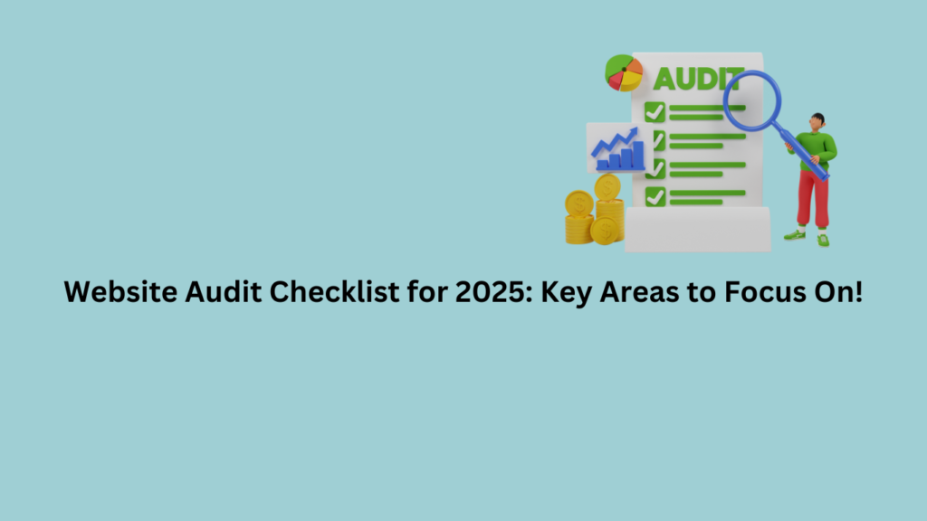 Website Audit Checklist for 2025: Key Areas to Focus On!
