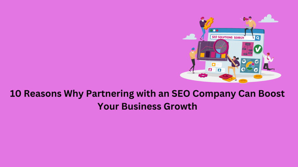 10 Reasons Why Partnering with the Best SEO Company in India Can Transform Your Business Growth