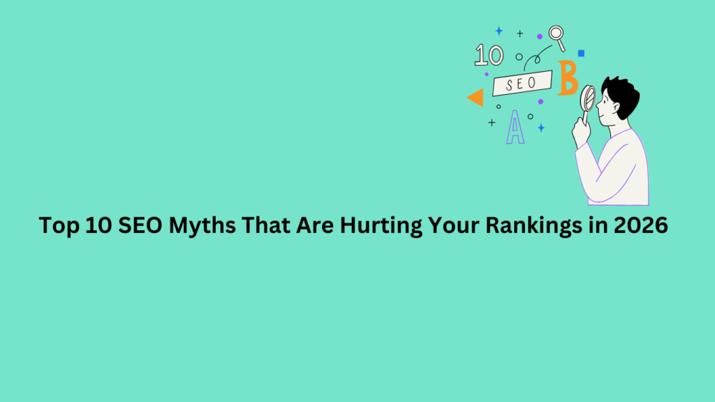 Top 10 SEO Myths That Are Hurting Your Rankings in 2026