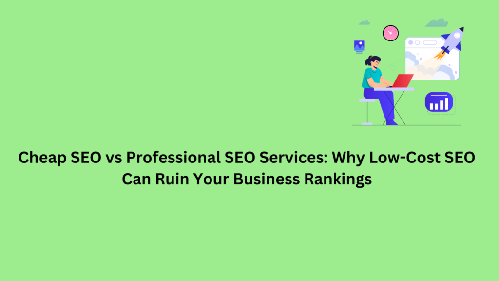 Why Hiring Cheap SEO Can Destroy Your Business